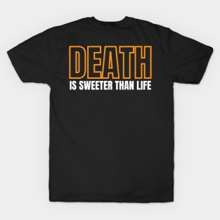 Death is sweeter than life T-Shirt